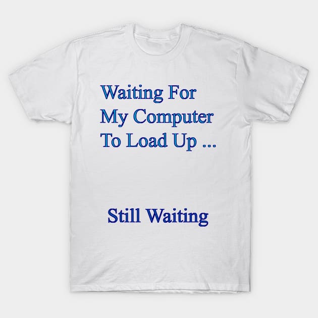 Waiting For My Computer T-Shirt by Senmaru